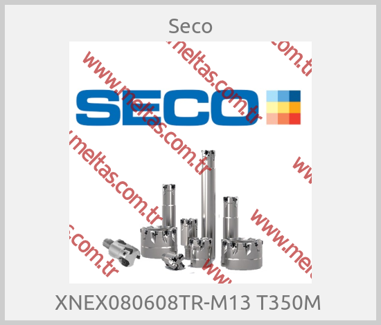 Seco - XNEX080608TR-M13 T350M 