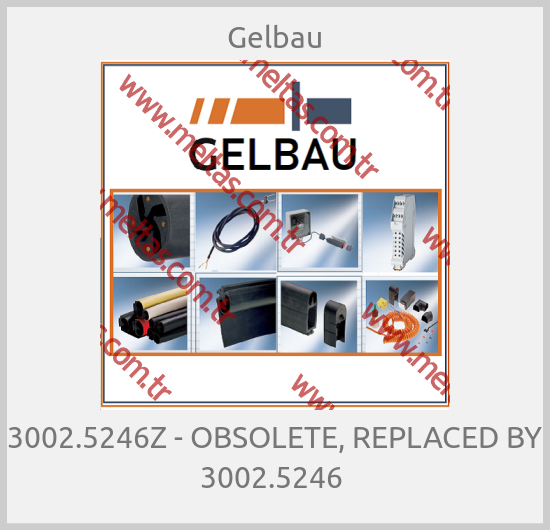 Gelbau - 3002.5246Z - OBSOLETE, REPLACED BY 3002.5246 