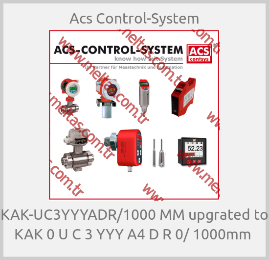 Acs Control-System-KAK-UC3YYYADR/1000 MM upgrated to KAK 0 U C 3 YYY A4 D R 0/ 1000mm 