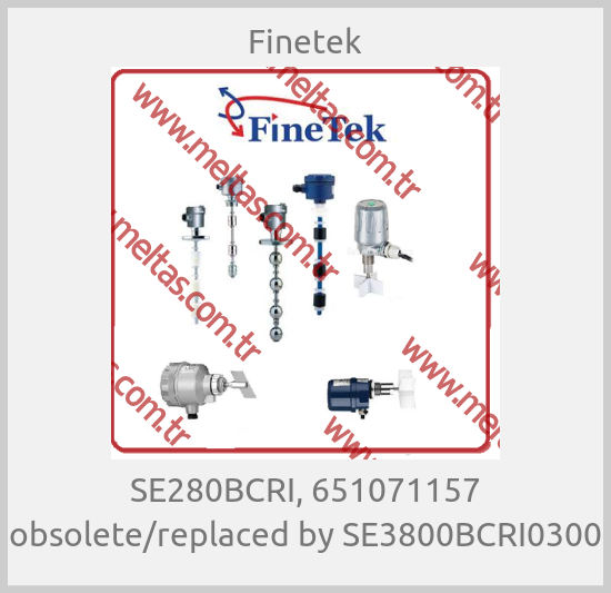 Finetek - SE280BCRI, 651071157 obsolete/replaced by SE3800BCRI0300