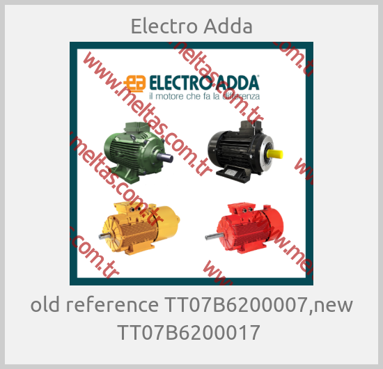 Electro Adda - old reference TT07B6200007,new TT07B6200017 