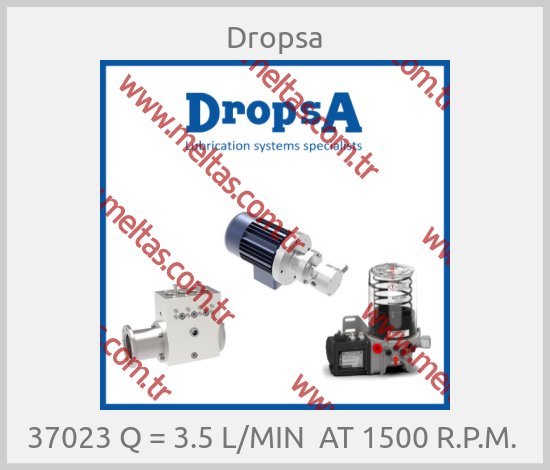Dropsa-37023 Q = 3.5 L/MIN  AT 1500 R.P.M. 