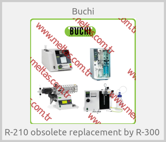 Buchi - R-210 obsolete replacement by R-300 