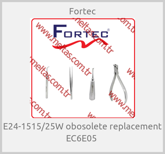 Fortec-E24-1515/25W obosolete replacement EC6E05 