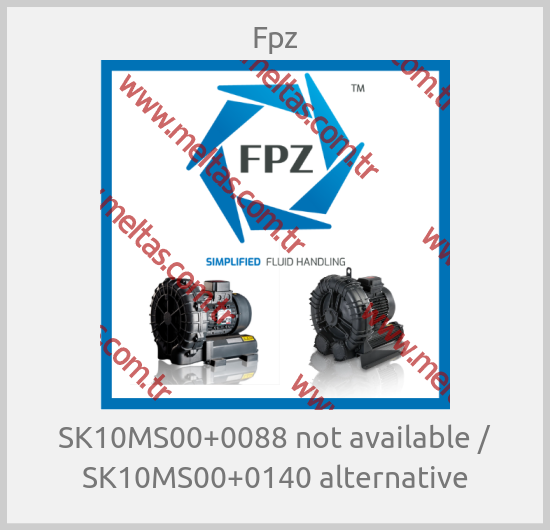 Fpz - SK10MS00+0088 not available / SK10MS00+0140 alternative
