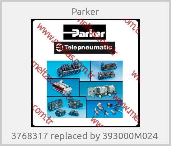Parker - 3768317 replaced by 393000M024 
