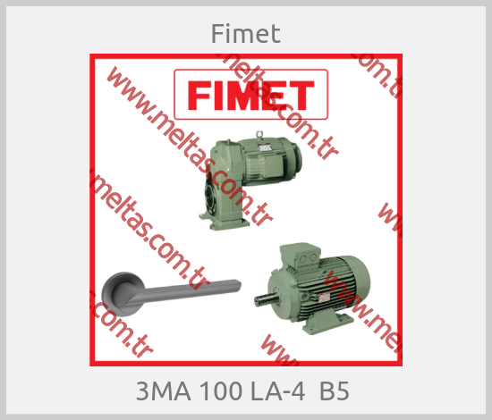 Fimet-3MA 100 LA-4  B5 