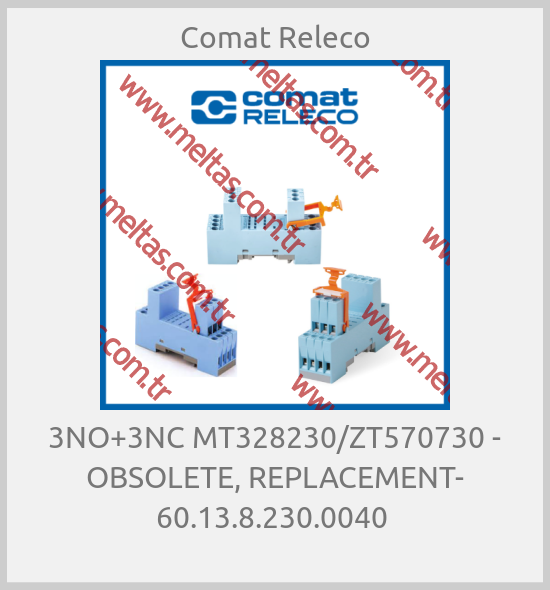 Comat Releco - 3NO+3NC MT328230/ZT570730 - OBSOLETE, REPLACEMENT- 60.13.8.230.0040 