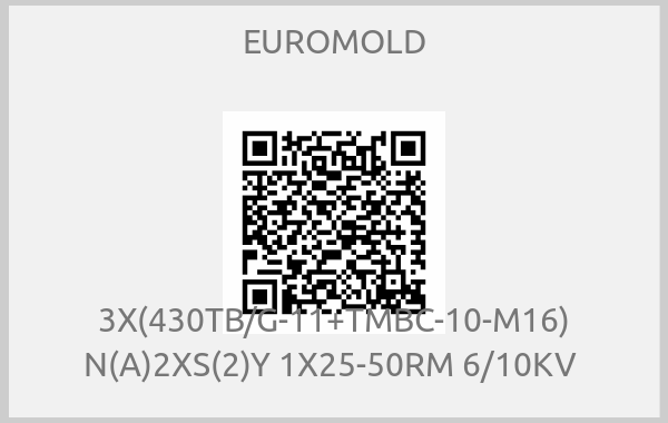 EUROMOLD-3X(430TB/G-11+TMBC-10-M16) N(A)2XS(2)Y 1X25-50RM 6/10KV 