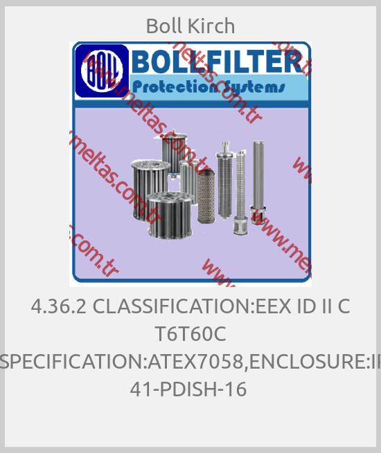 Boll Kirch - 4.36.2 CLASSIFICATION:EEX ID II C T6T60C TUV03,SPECIFICATION:ATEX7058,ENCLOSURE:IP65,FFT 41-PDISH-16 