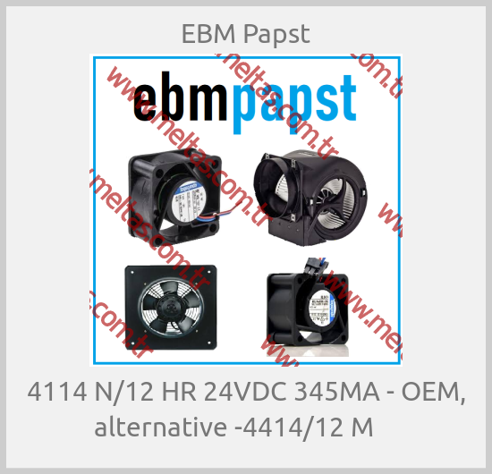 EBM Papst - 4114 N/12 HR 24VDC 345MA - OEM, alternative -4414/12 M    
