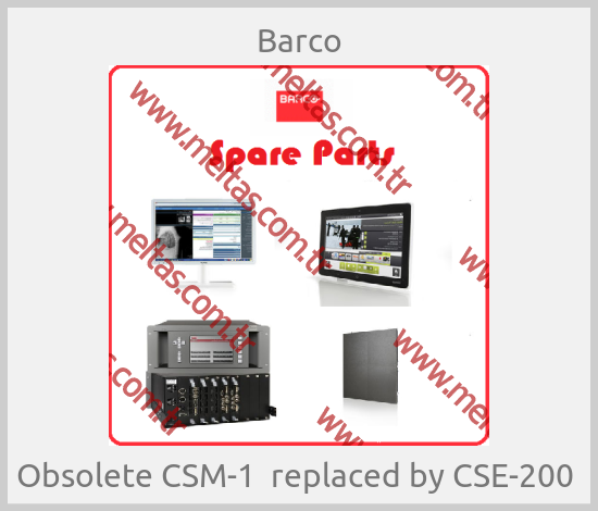 Barco - Obsolete CSM-1  replaced by CSE-200 
