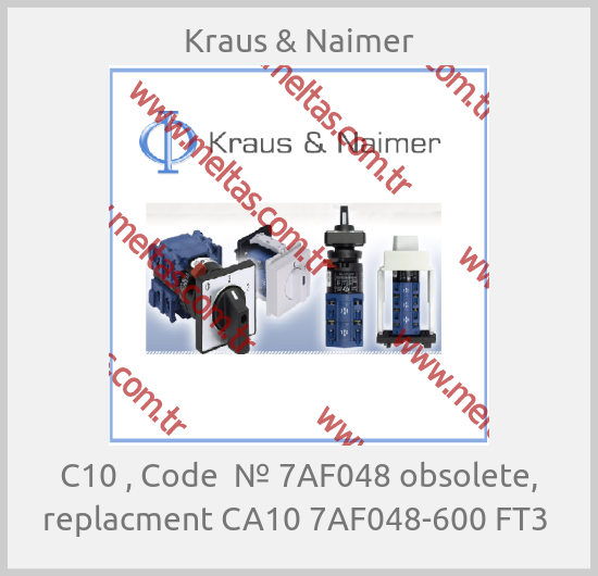 Kraus & Naimer - С10 , Code  № 7AF048 obsolete, replacment CA10 7AF048-600 FT3 