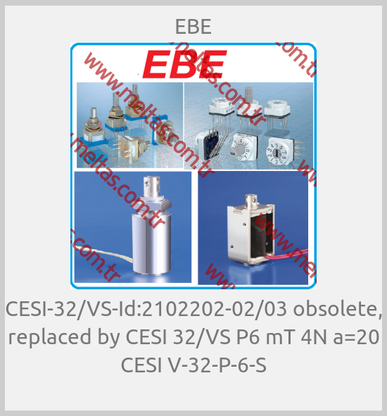 EBE - CESI-32/VS-Id:2102202-02/03 obsolete, replaced by CESI 32/VS P6 mT 4N a=20 CESI V-32-P-6-S