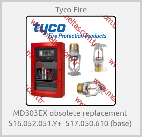 Tyco Fire - MD303EX obsolete replacement  516.052.051.Y+  517.050.610 (base) 