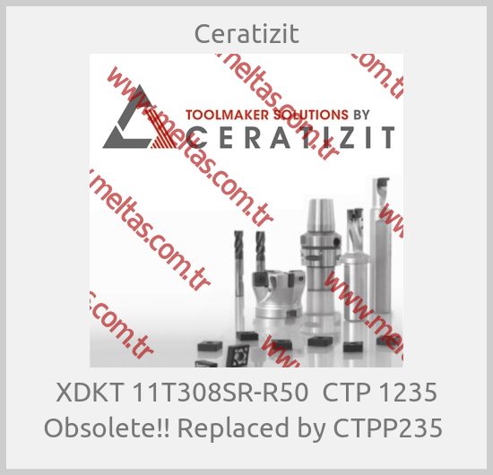 Ceratizit-XDKT 11T308SR-R50  CTP 1235 Obsolete!! Replaced by CTPP235 