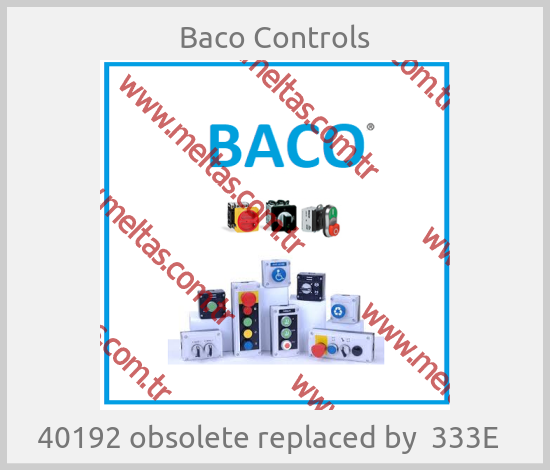 Baco Controls - 40192 obsolete replaced by  333E  