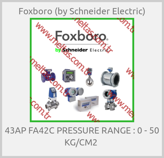 Foxboro (by Schneider Electric) - 43AP FA42C PRESSURE RANGE : 0 - 50 KG/CM2 