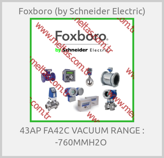 Foxboro (by Schneider Electric)-43AP FA42C VACUUM RANGE : -760MMH2O 