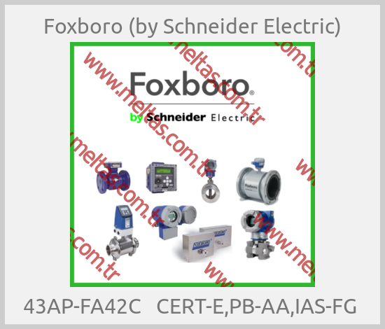 Foxboro (by Schneider Electric) - 43AP-FA42C   CERT-E,PB-AA,IAS-FG 