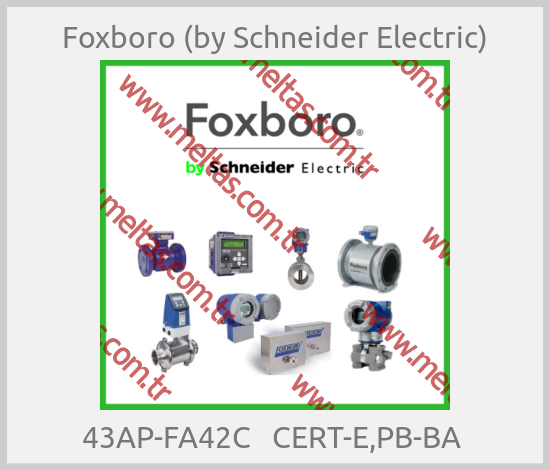 Foxboro (by Schneider Electric) - 43AP-FA42C   CERT-E,PB-BA 