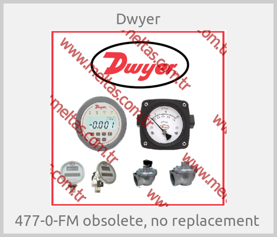 Dwyer - 477-0-FM obsolete, no replacement 
