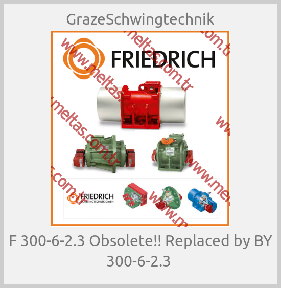 GrazeSchwingtechnik-F 300-6-2.3 Obsolete!! Replaced by BY 300-6-2.3 