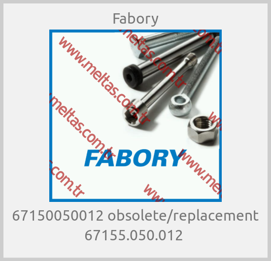 Fabory - 67150050012 obsolete/replacement 67155.050.012 