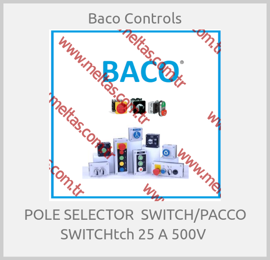 Baco Controls - POLE SELECTOR  SWITCH/PACCO SWITCHtch 25 A 500V 