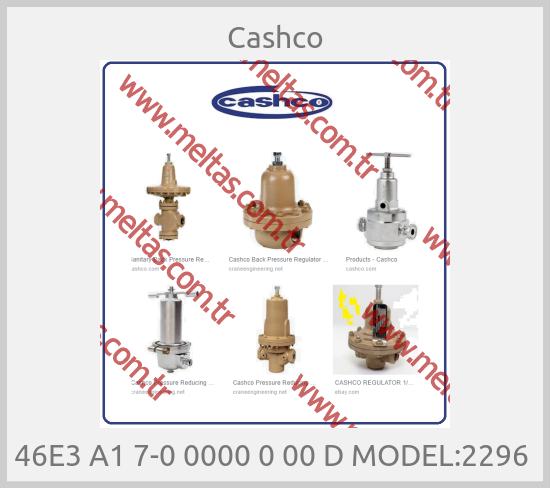 Cashco - 46E3 A1 7-0 0000 0 00 D MODEL:2296 