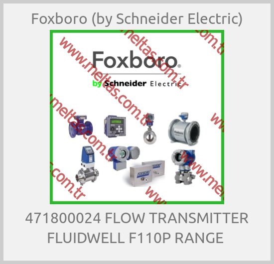 Foxboro (by Schneider Electric)-471800024 FLOW TRANSMITTER FLUIDWELL F110P RANGE 