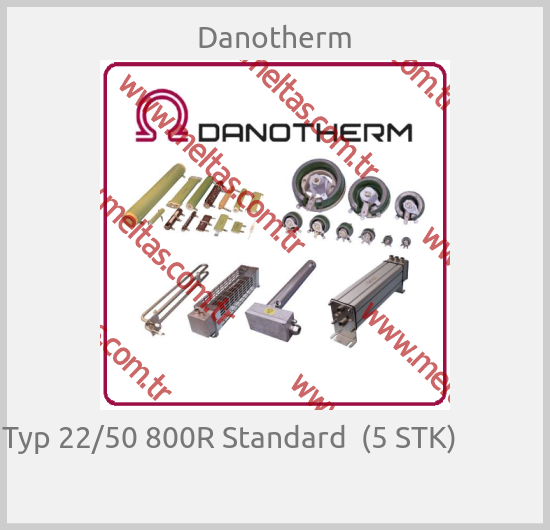 Danotherm-Typ 22/50 800R Standard  (5 STK)                        