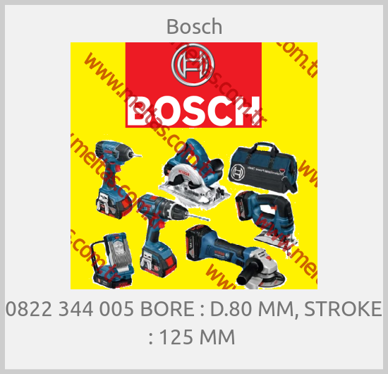 Bosch - 0822 344 005 BORE : D.80 MM, STROKE : 125 MM 