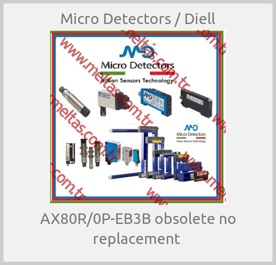 Micro Detectors / Diell-AX80R/0P-EB3B obsolete no replacement 