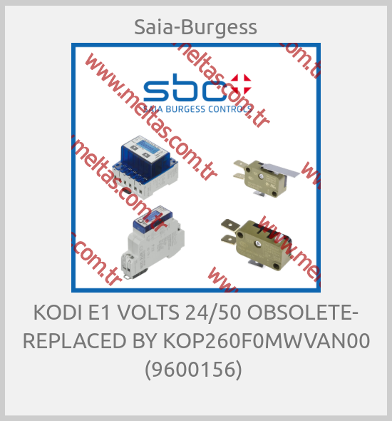 Saia-Burgess - KODI E1 VOLTS 24/50 OBSOLETE- REPLACED BY KOP260F0MWVAN00 (9600156) 