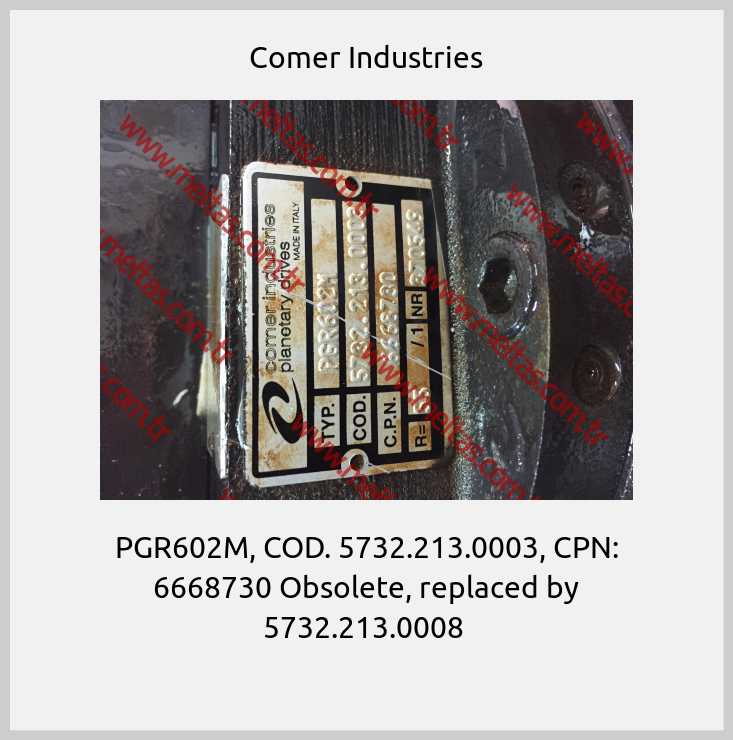 Comer Industries - PGR602M, COD. 5732.213.0003, CPN: 6668730 Obsolete, replaced by 5732.213.0008 