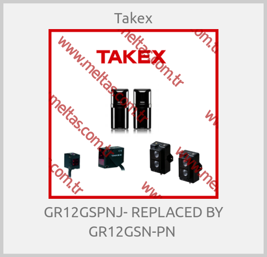 Takex - GR12GSPNJ- REPLACED BY GR12GSN-PN 