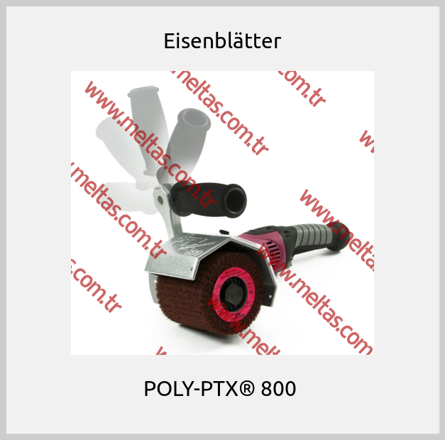 Eisenblätter - POLY-PTX® 800 