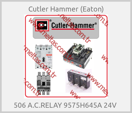 Cutler Hammer (Eaton)-506 A.C.RELAY 9575H645A 24V 