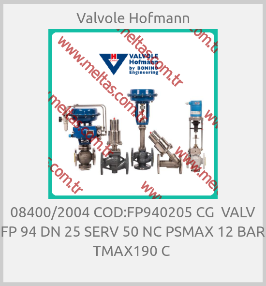 Valvole Hofmann-08400/2004 COD:FP940205 CG  VALV FP 94 DN 25 SERV 50 NC PSMAX 12 BAR  TMAX190 C 