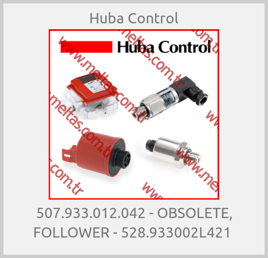 Huba Control - 507.933.012.042 - OBSOLETE, FOLLOWER - 528.933002L421 