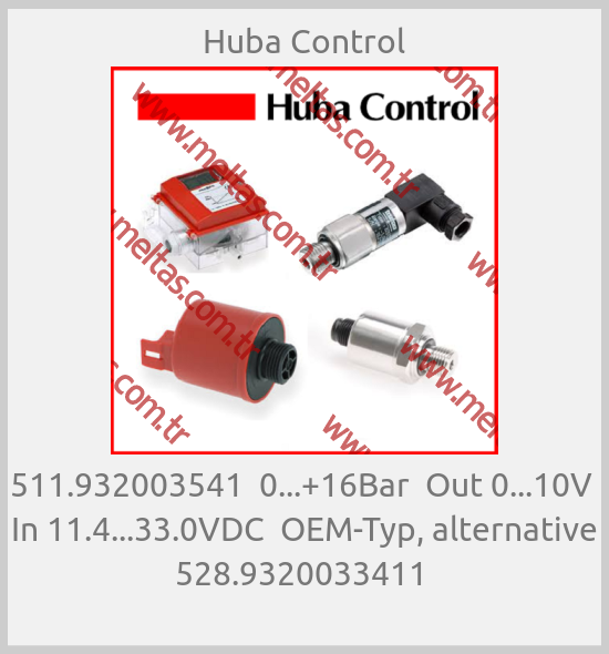 Huba Control-511.932003541  0...+16Bar  Out 0...10V  In 11.4...33.0VDC  OEM-Typ, alternative 528.9320033411 