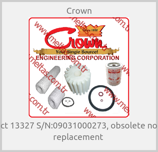 Crown - ct 13327 S/N:09031000273, obsolete no replacement 