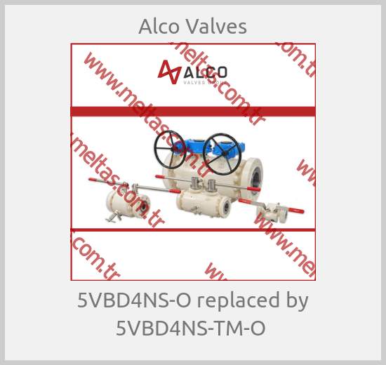 Alco Valves-5VBD4NS-O replaced by 5VBD4NS-TM-O 
