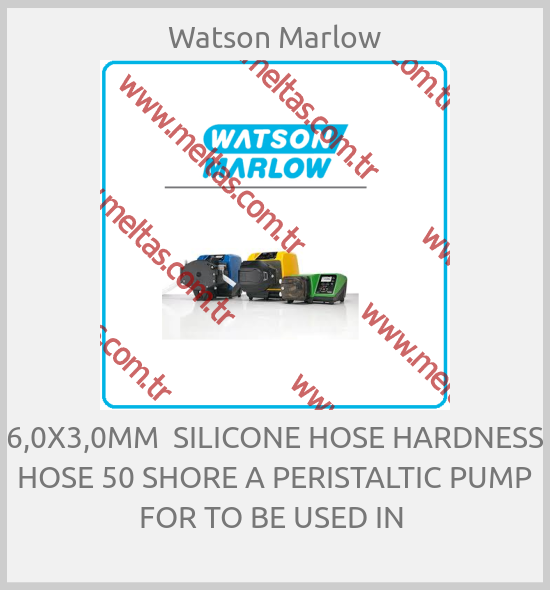 Watson Marlow - 6,0X3,0MM  SILICONE HOSE HARDNESS HOSE 50 SHORE A PERISTALTIC PUMP FOR TO BE USED IN 