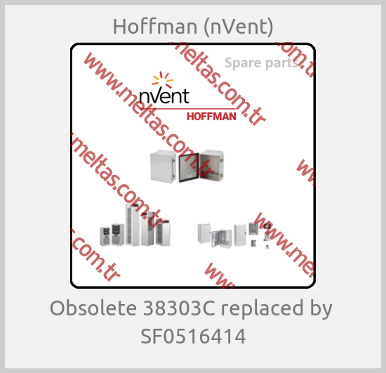 Hoffman (nVent) - Obsolete 38303C replaced by  SF0516414