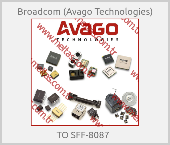 Broadcom (Avago Technologies)-TO SFF-8087  