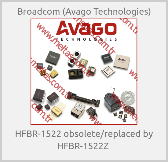 Broadcom (Avago Technologies)-HFBR-1522 obsolete/replaced by HFBR-1522Z 