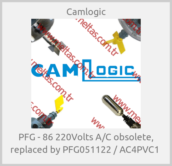 Camlogic -  PFG - 86 220Volts A/C obsolete, replaced by PFG051122 / AC4PVC1 