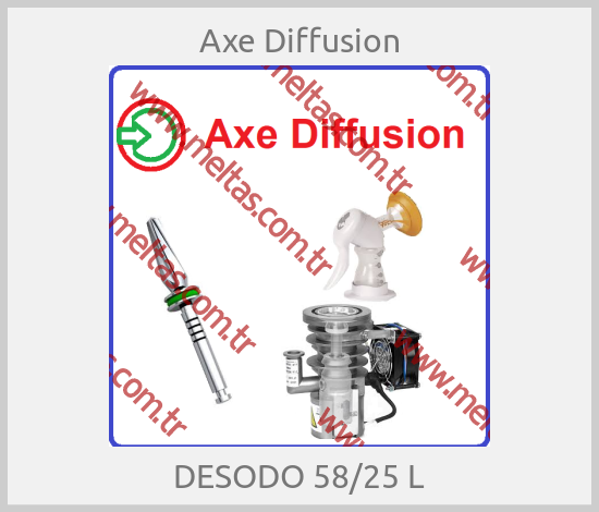 Axe Diffusion - DESODO 58/25 L